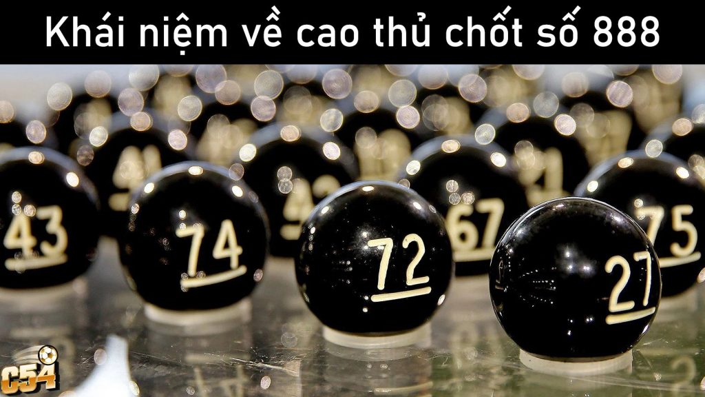 Khái niệm về cao thủ chốt số 888